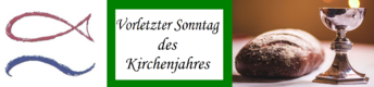 Das Bild zeigt eine religiöse Darstellung mit dem Text „Vorletzter Sonntag des Kirchenjahres“. Neben dem Text sind ein Fischsymbol und eine silberne Kelch mit Brot abgebildet, die auf das christliche Glaubensleben hinweisen.