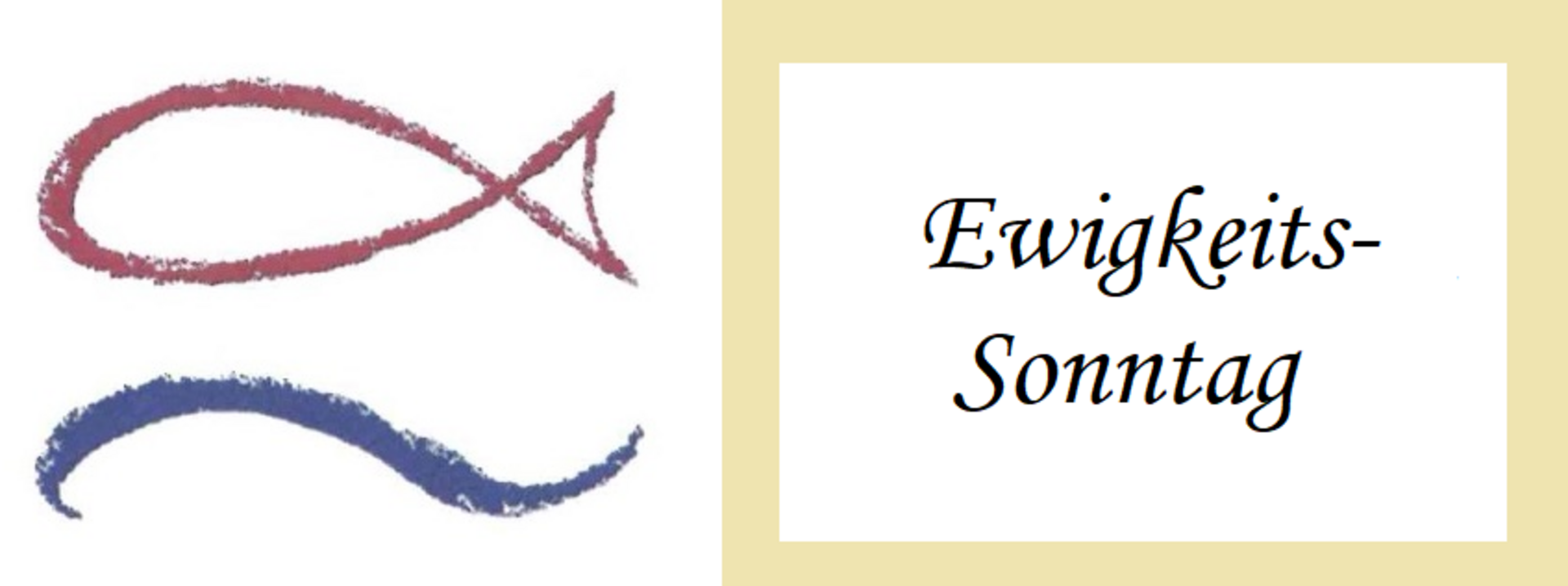 Das Bild zeigt ein stilisiertes Fischsymbol in Rot und Blau, daneben steht in eleganter Schrift "Ewigkeitssonntag". Diese Darstellung symbolisiert einen religiösen Anlass und leitet möglicherweise zu einem besonderen Tag im Kirchenjahr.