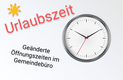 Das Bild zeigt einen Text mit dem Wort "Urlaubszeit" und einer Uhr. Darunter steht "Geänderte Öffnungszeiten im Gemeindebüro". Die Uhr hat einen roten Sekundenzeiger und zeigt die Zeit an.