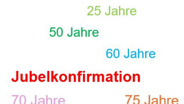 Das Bild zeigt den Begriff „Jubelkonfirmation“ hervorgerufen in roter Schrift. Darum herum befinden sich Zahlen in verschiedenen Farben, die unterschiedliche Jubiläumsjahre darstellen: 25 Jahre, 50 Jahre, 60 Jahre, 70 Jahre und 75 Jahre.