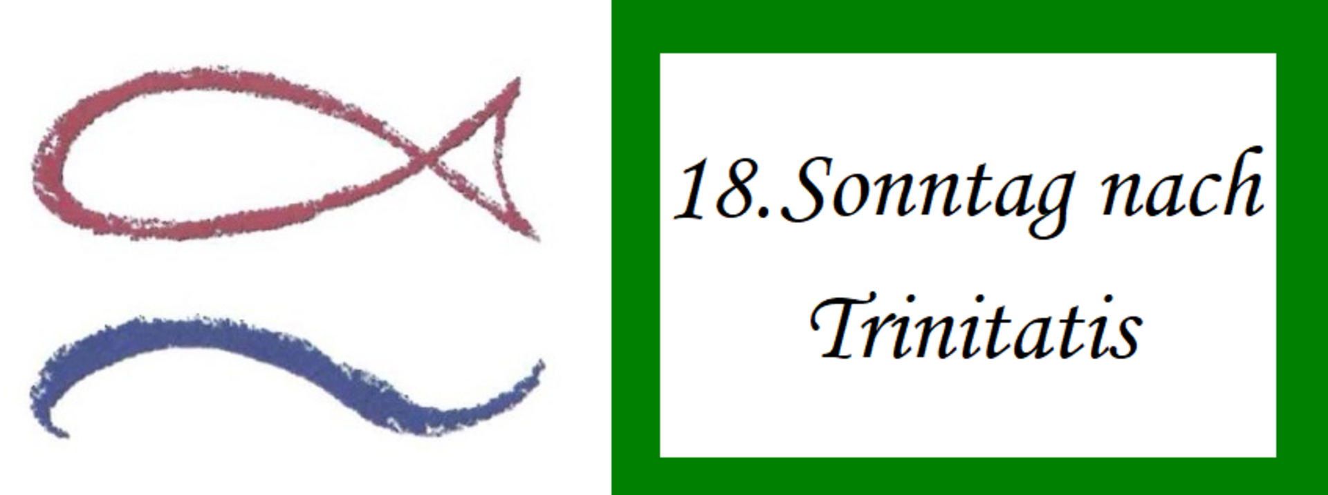 Ein rotes Fischsymbol und eine blaue Welle auf der linken Seite. Auf der rechten Seite steht in künstlerischer Schrift: „18. Sonntag nach Trinitatis“ auf grünem Hintergrund.