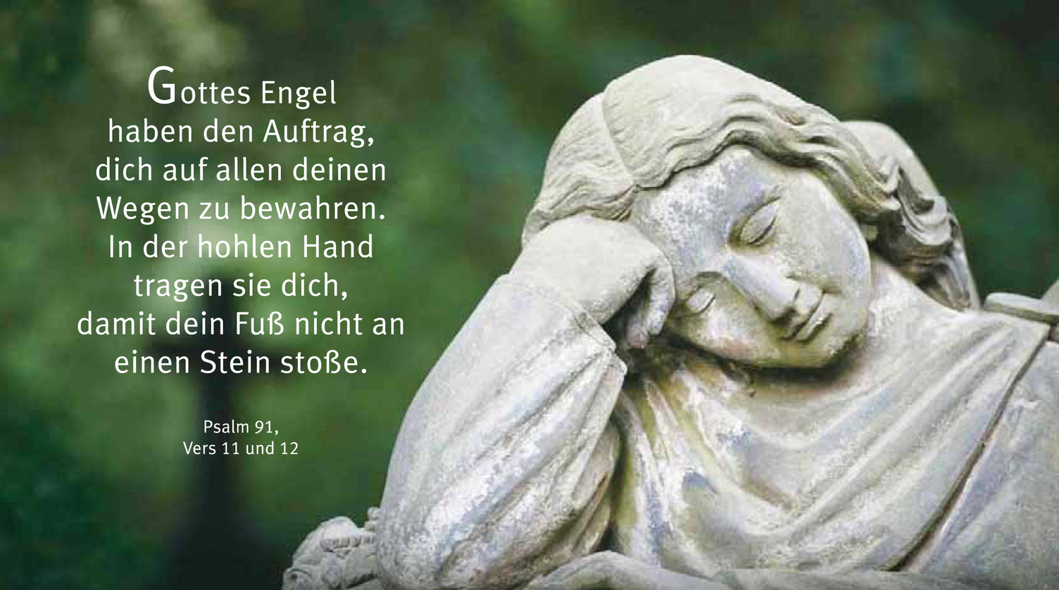 Eine Statue stützt ihren Kopf auf ihre Hand. Neben ihr steht Psalm 91, Vers 11 und 12: "Gottes Engel haben den Auftrag, dich auf allen deinen Wegen zu bewahren. In der hohlen Hand tragen sie dich, damit dein Fuß nicht an einen Stein stoße."