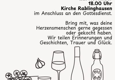 Einladung zu einem Erinner-dich-Mahl am 23. November um 18:00 Uhr in der Kirche Rablinghausen. Es wird ein gemeinsames Essen in Erinnerung an geliebte Menschen organisiert. Gäste sollen Speisen mitbringen, die ihre Herzensmenschen gemocht haben.
