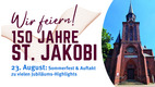 Ein Plakat, das das 150-jährige Bestehen der Kirche St. Jakobi feiert. Es enthält den Schriftzug "Wir feiern!", die Zahl "150 Jahre" und Details zum Fest am 23. August mit Hinweisen auf ein Sommerfest und Jubiläums-Highlights. Die Kirche ist im Hintergrund abgebildet.
