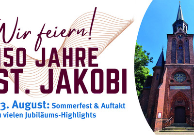Ein Plakat, das das 150-jährige Bestehen der Kirche St. Jakobi feiert. Es enthält den Schriftzug "Wir feiern!", die Zahl "150 Jahre" und Details zum Fest am 23. August mit Hinweisen auf ein Sommerfest und Jubiläums-Highlights. Die Kirche ist im Hintergrund abgebildet.