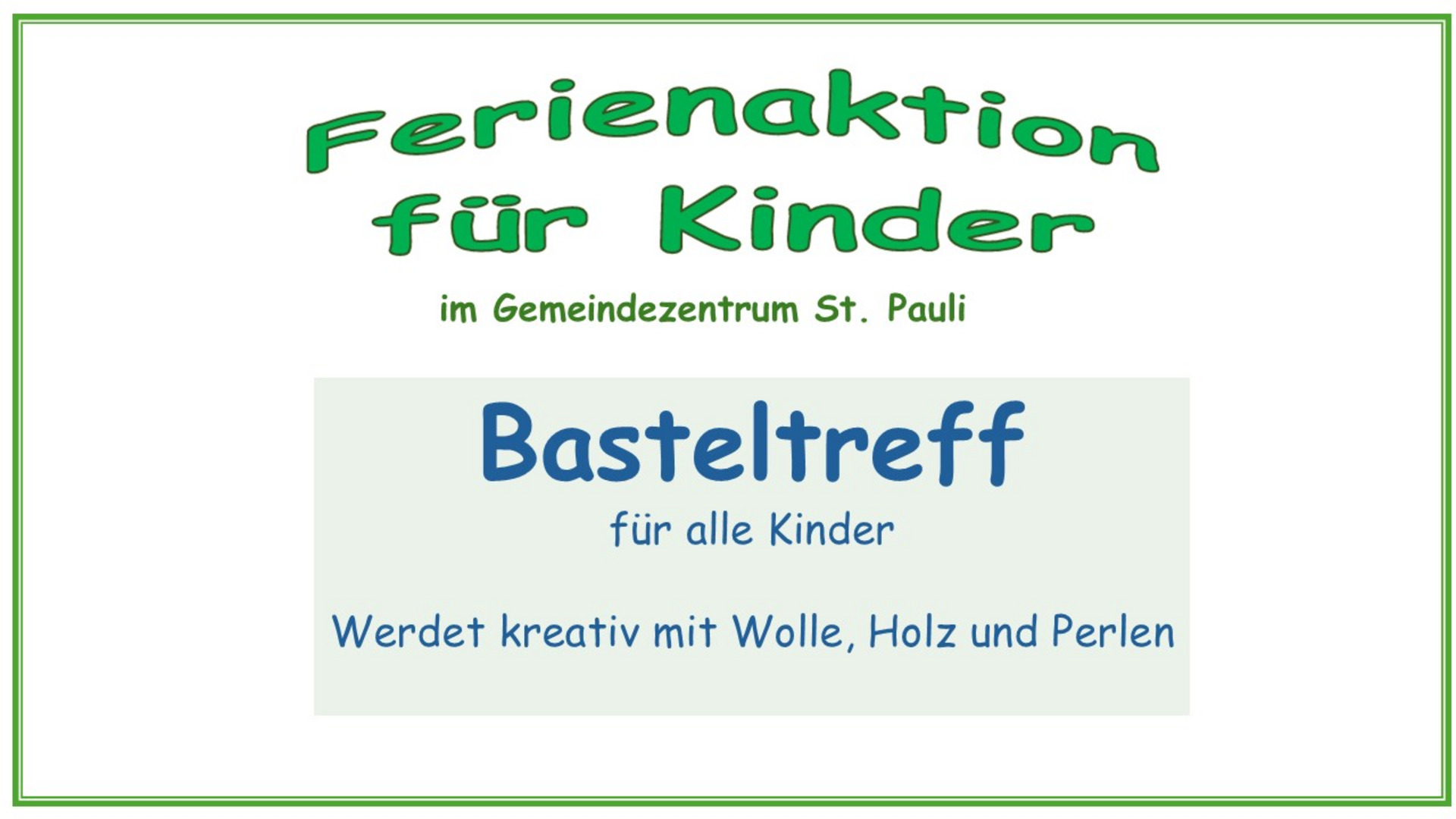 Das Bild zeigt eine Ankündigung für eine Ferienaktion im Gemeindezentrum St. Pauli. Der Basteltreff richtet sich an alle Kinder und ermutigt dazu, kreativ mit Wolle, Holz und Perlen zu arbeiten.
