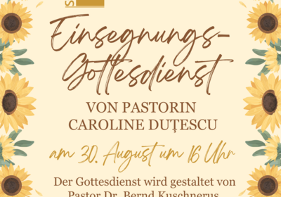 Einladung zu einem Einsegnungsgottesdienst von Pastorin Caroline Duteșcu am 30. August um 16 Uhr. Gestaltet von Pastor Dr. Bernd Kuschnerus und Pastorin Caroline Duteșcu. Anschließend Empfang im Gemeindehaus.