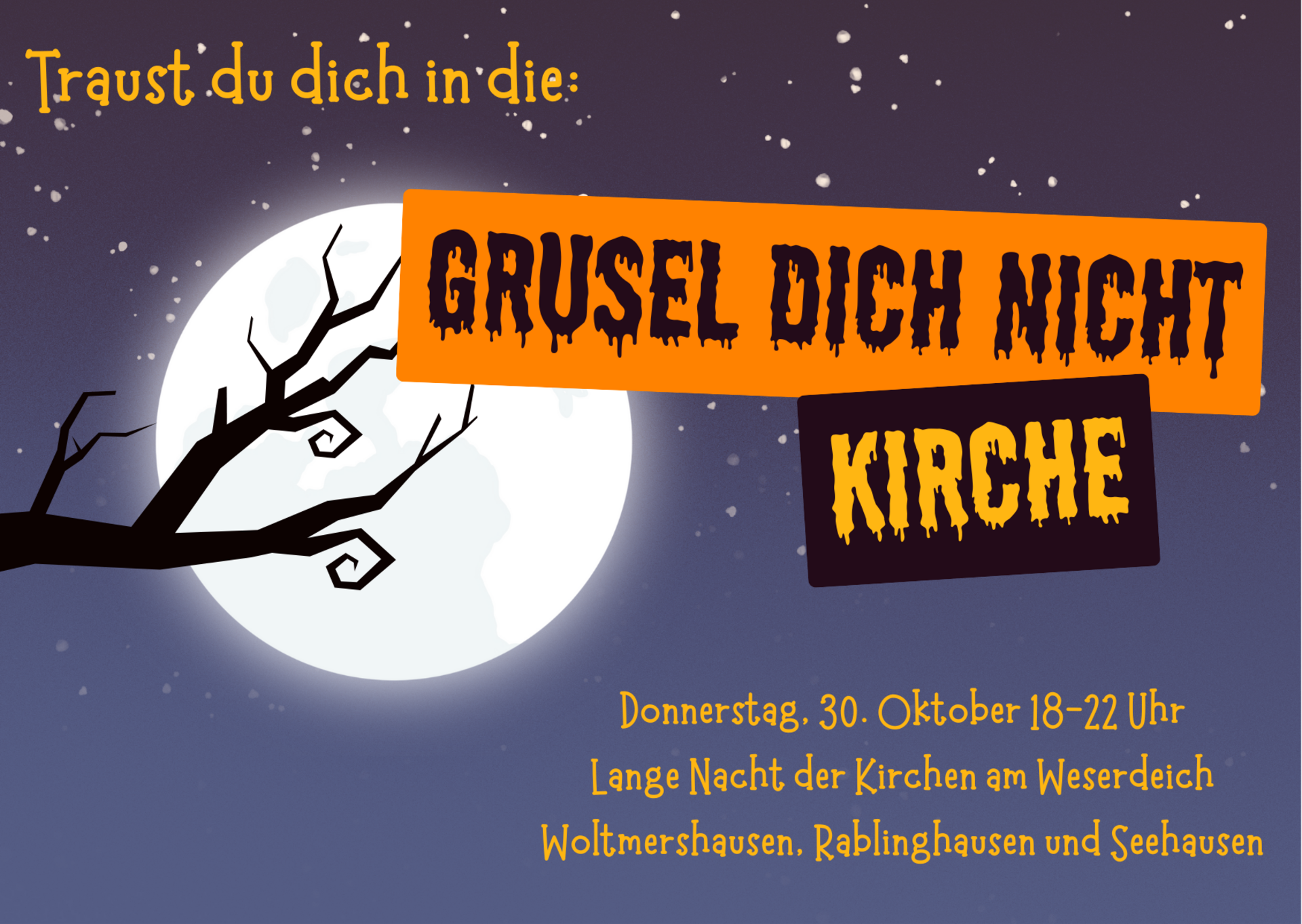 Ein Einladungsposter zur Veranstaltung "Grusel dich nicht Kirche" am Donnerstag, 30. Oktober, von 18 bis 22 Uhr. Es findet die Lange Nacht der Kirchen in Woltmershausen, Rablinghausen und Seehausen statt. Die Gestaltung ist gruselig mit einem vollen Mond und einem düsteren Hintergrund.